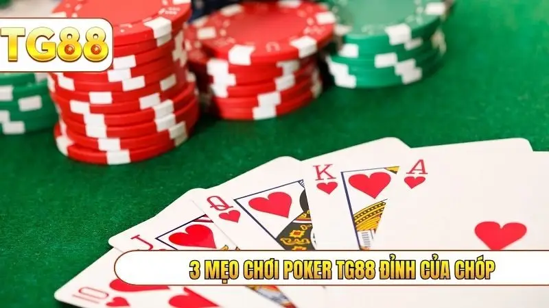 3 mẹo chơi Poker TG88 đỉnh của chóp