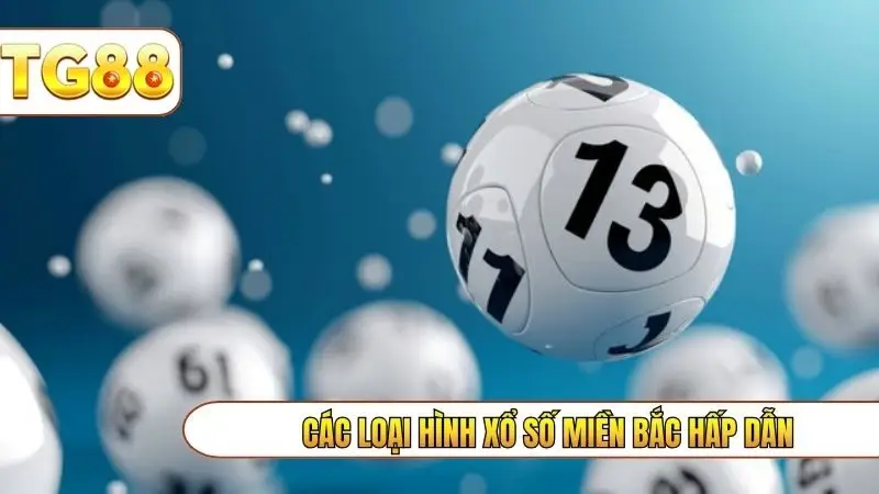 Các loại hình xổ số miền Bắc hấp dẫn