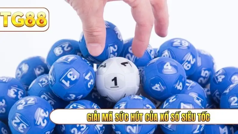 Giải mã sức hút của xổ số siêu tốc