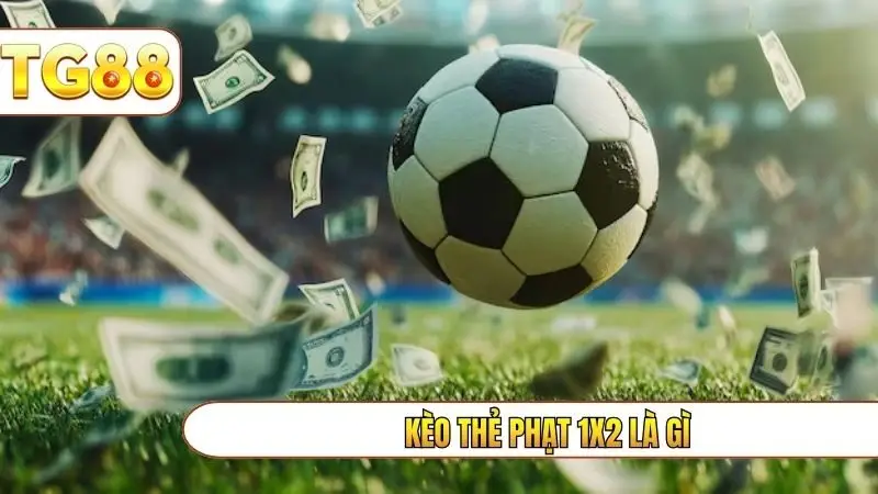 kèo thẻ phạt 1x2 là gì
