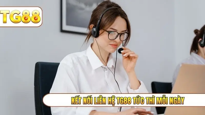 Kết nối liên hệ TG88 tức thì mỗi ngày