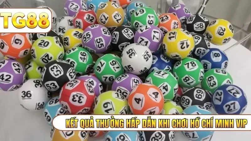 Kết quả thưởng hấp dẫn khi chơi Hồ Chí Minh Vip