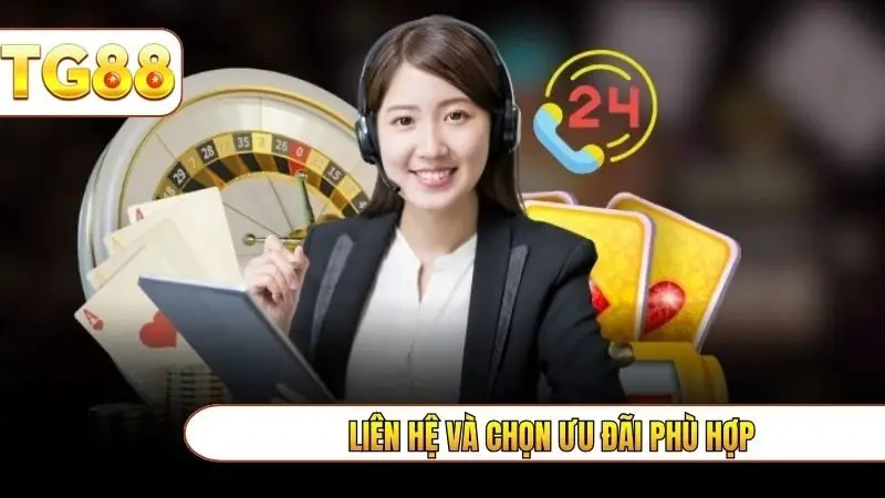 Liên hệ và chọn ưu đãi phù hợp