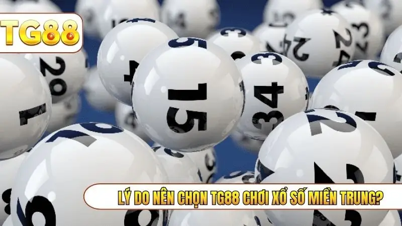 Lý do nên chọn TG88 chơi xổ số miền Trung?