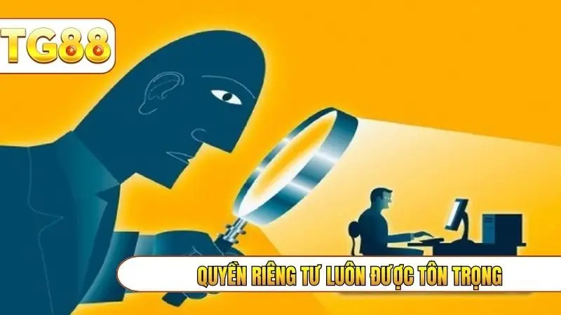 Quyền riêng tư luôn được tôn trọng