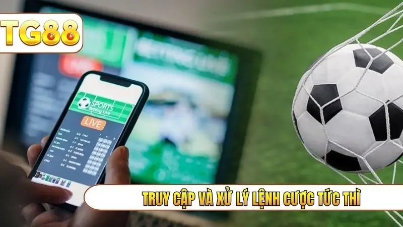 Truy cập và xử lý lệnh cược tức thì