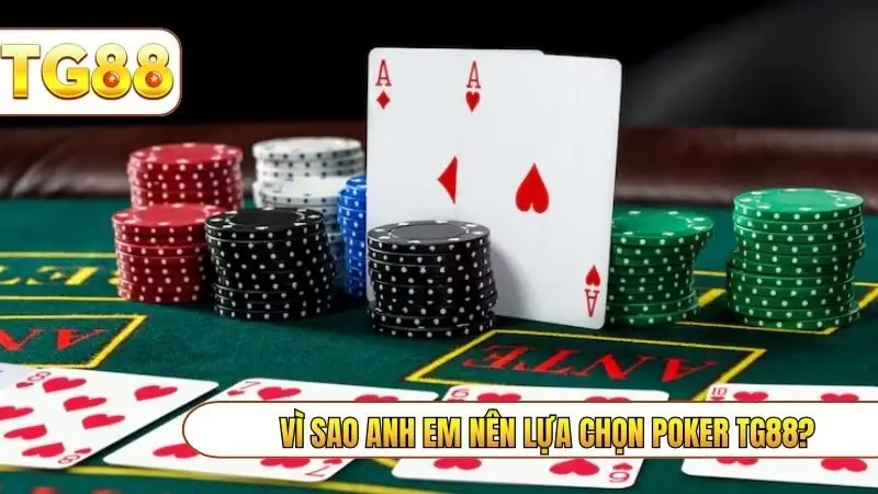 Vì sao anh em nên lựa chọn Poker TG88?